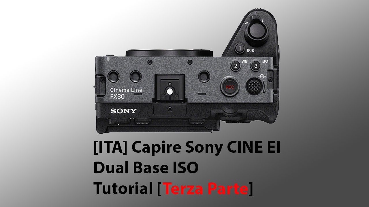 [ITA] Capire Sony CINE EI con Dual Base ISO - Tutorial [Terza Parte ...