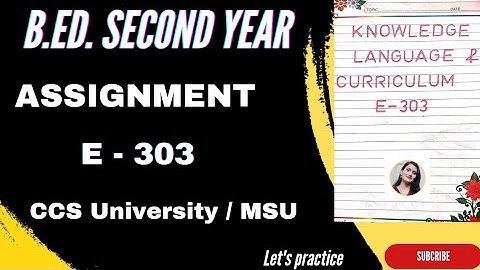 B.ED. second year assignment (Knowledge language and curriculum E-303) #msu #ccsu