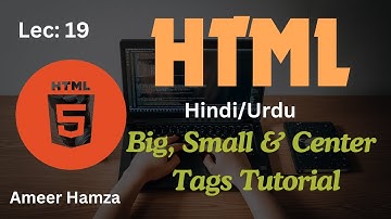 Learn HTML in Hindi/Urdu #19: Big, Small & Center Tags Tutorial