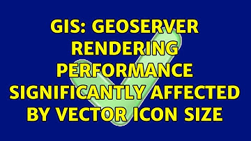 GIS: GeoServer rendering performance significantly affected by vector icon size