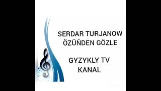 Serdar Turjanow-Özüňden gözle