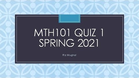 MTH101 Quiz 1 Spring 2021 by Riz Mughal