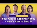 Clinic Mastery | Your Clinic’s Leaking Money - Here’s How to Stop It | GYC Podcast 326