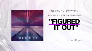 Whitney Peyton feat. Ben Bruce and Kevin Thrasher - Figured It Out