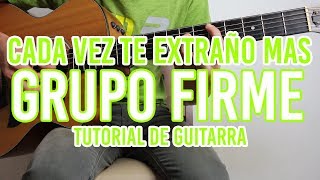 Video thumbnail of "Cada Vez Te Extraño Mas - Grupo Firme ft El Yaki (TUTORIAL DE GUITARRA)"