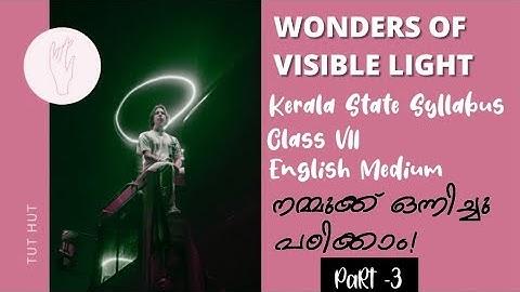 WONDERS OF VISIBLE LIGHT || CLASS VII || SCERT SYLLABUS || ENGLISH MEDIUM || BASIC SCIENCE || PART 3