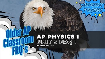 AP PHYSICS 1: Unit 5 FRQ 1 (AP Classroom, Older FRQ