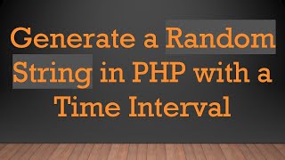 Generate a Random String in PHP with a Time Interval