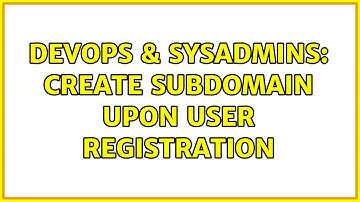 DevOps & SysAdmins: Create subdomain upon user registration (3 Solutions!!)