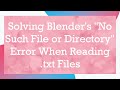 Solving Blender's "No Such File or Directory" Error When Reading .txt Files