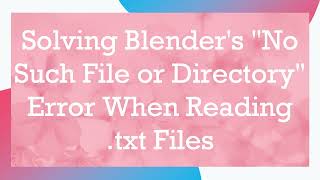 Solving Blender's No Such File or Directory Error When Reading .txt Files