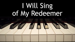 I Will Sing of My Redeemer  piano instrumental hymn with lyrics