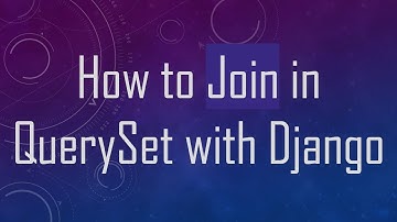 How to Join in QuerySet with Django