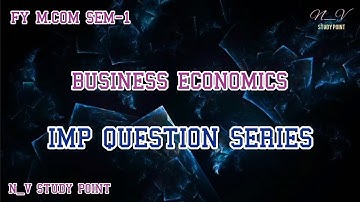 FY M.COM SEM-1 | BUSINESS ECONOMICS | IMP QUESTION SERIES | N_V STUDY POINT