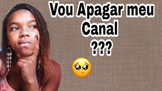 VOU APAGAR MEU CANAL ??