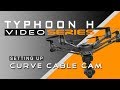 Typhoon H Curve Cable Cam