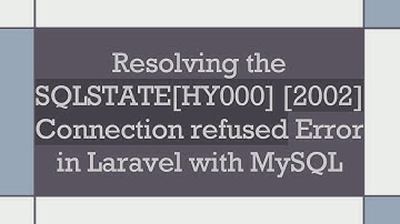 Resolving the SQLSTATE[HY000] [2002] Connection refused Error in Laravel with MySQL