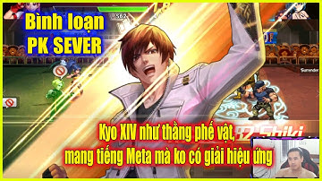 KOF98UMOL -  Bình loạn PK SVEVER - Kyo XIV như thằng phế vật, mang tiếng META mà k giải đc hiệu ứng