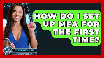 How Do I Set Up MFA For The First Time? - Tech Terms Explained