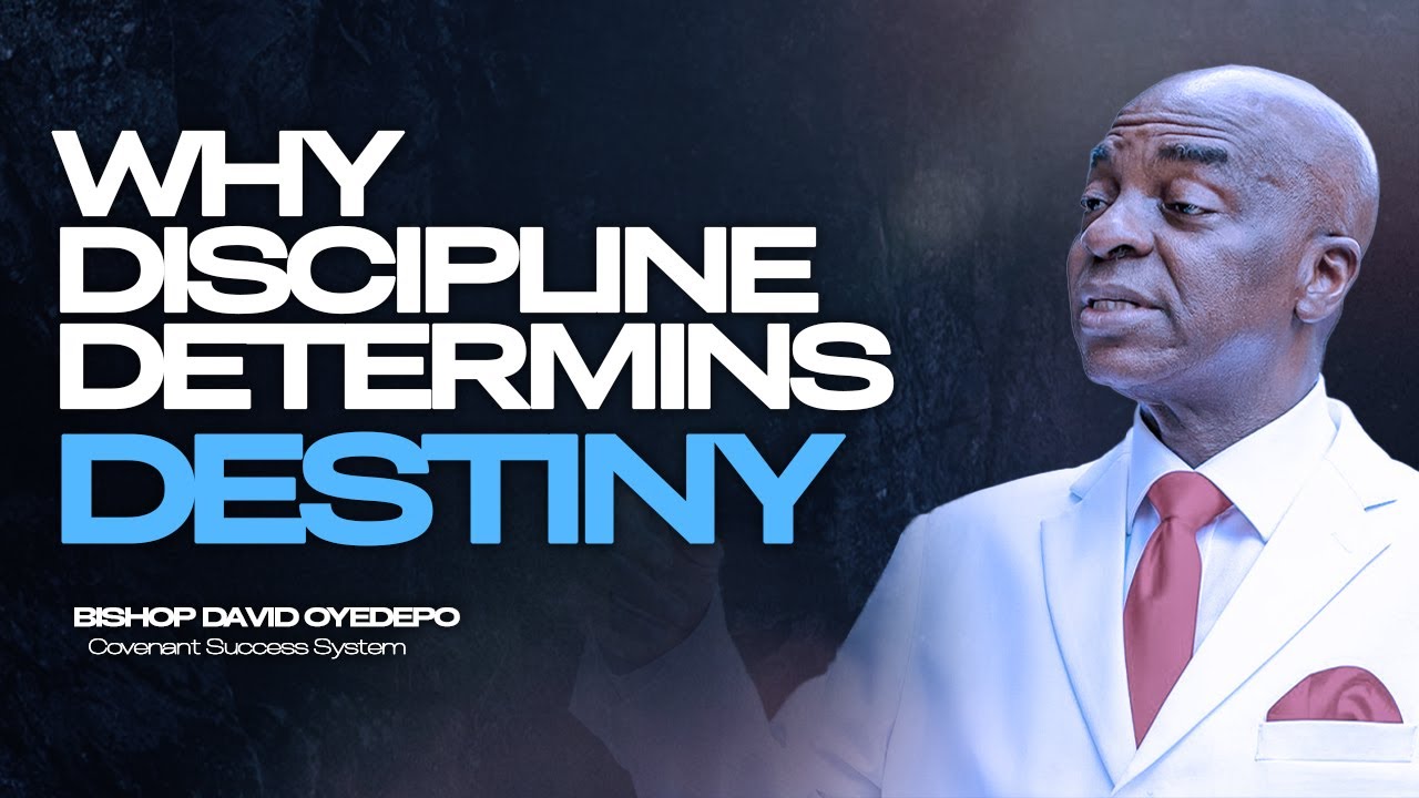 The Power of Discipline in Fulfilling Destiny David Oyedepo