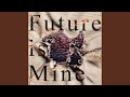 Future is mine