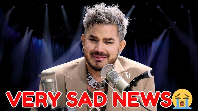 A Few Minutes Ago! Heartbreaking News 😭 American Idol and Musicians Adam  Lambert Very Sad News 😭 - YouTube