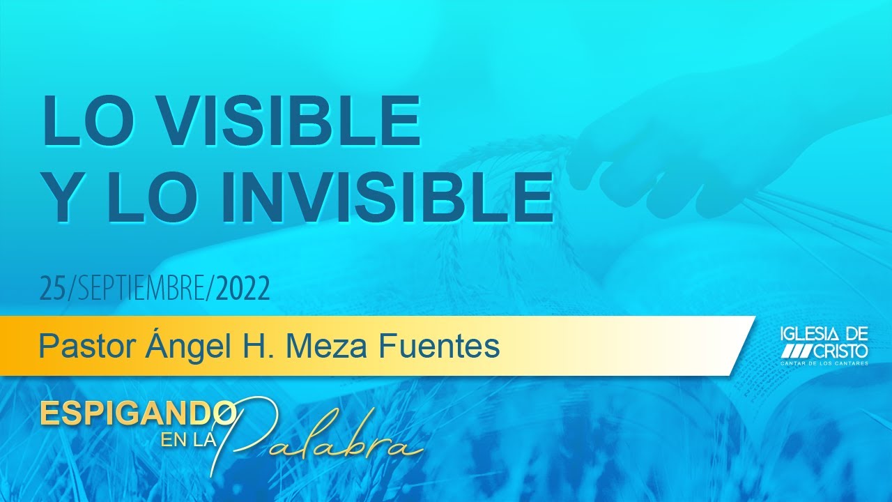 Lo Visible y lo Invisible | Domingo 25 septiembre 2022 AM | Devocional