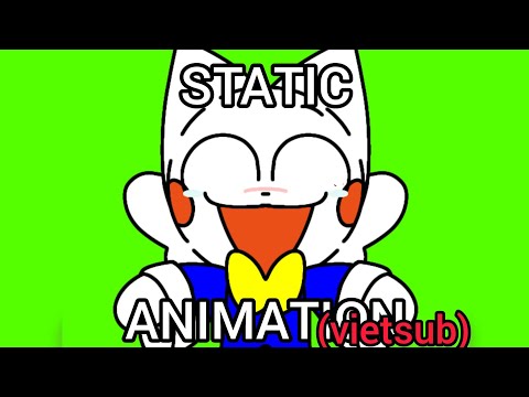 STATIC ANIMATION (oc, Vietsub)