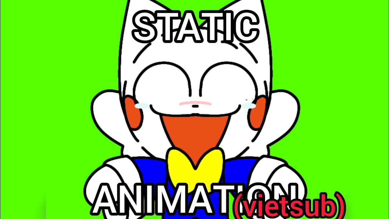 STATIC ANIMATION (oc, Vietsub)