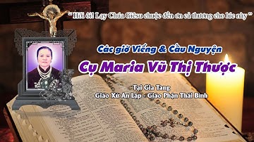 Các Giờ Viếng & Cầu Nguyện Cho Cụ Maria Vũ Thị Thược | Giáo Xứ An Lập | Giáo Phận Thái Bình