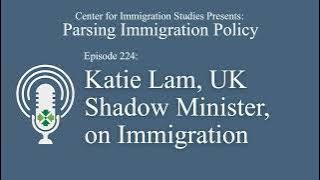 Podcast Episode 224: Katie Lam, UK Shadow Minister, on Immigration