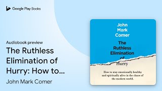 The Ruthless Elimination of Hurry: How to stay… by John Mark Comer · Audiobook preview