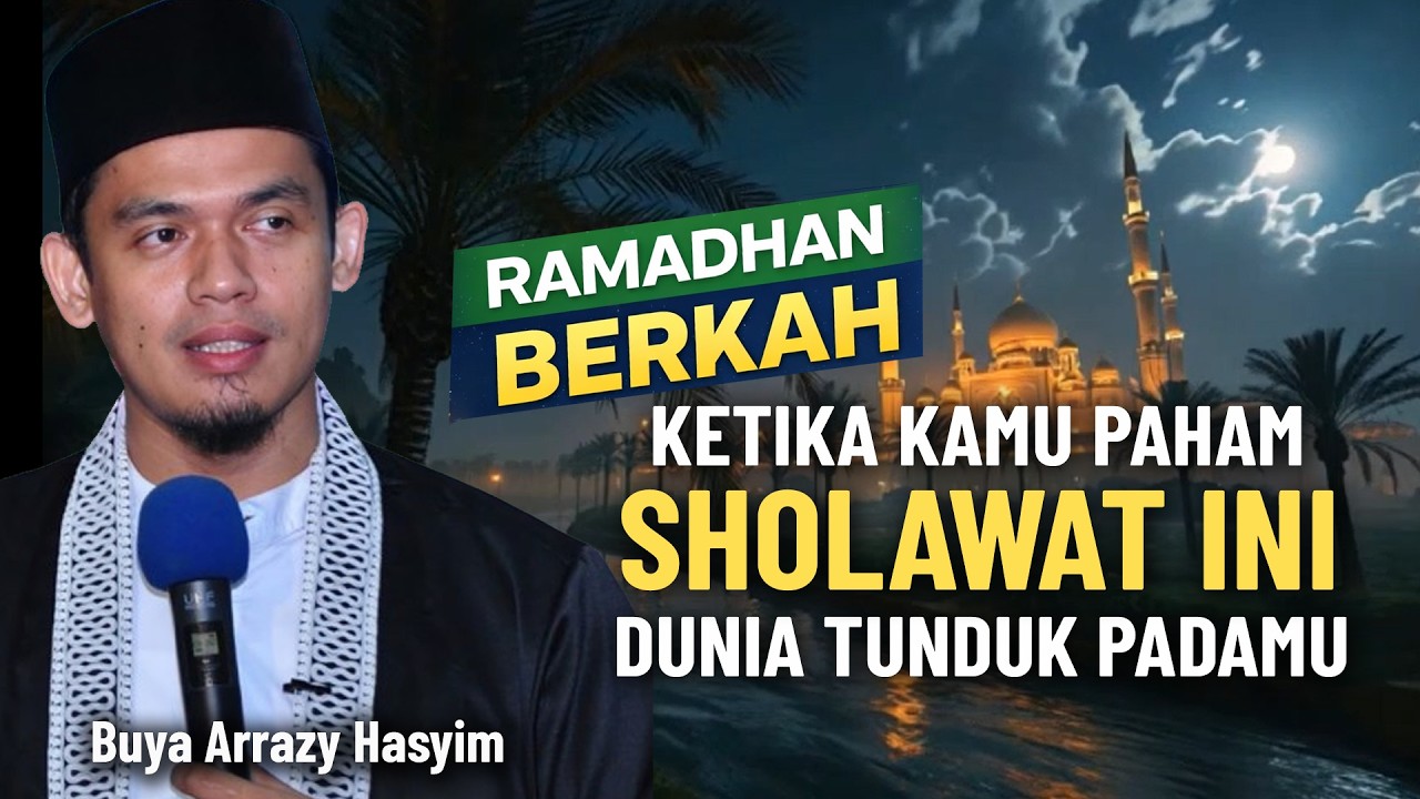 JANGAN LEWATKAN RAMADHAN !  PAHAMI SHOLAWAT BATIN INI… DUNIA TUNDUK PADAMU || BUYA ARRAZY HASYIM
