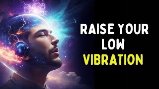 Things That Keep You Stuck in a LOW VIBRATION | How to RAISE Your Vibration Again