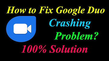 How to Fix Google Duo App Keeps Crashing Problem Solutions Android & Ios - Fix Google Duo  Crash