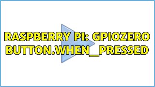 Raspberry Pi: gpiozero Button.when_pressed (3 Solutions!!)