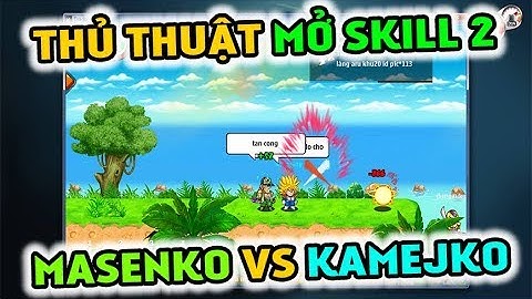 Thủ Thuật Mở Skill 2 Đệ Tử - Masenko Hay Kamejoko ??