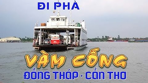 Đi Phà Vàm Cống Đồng Tháp - Cần Thơ