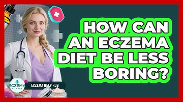 How Can An Eczema Diet Be Less Boring? - Eczema Help Hub