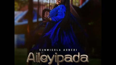 Sunmisola Agbebi – Aileyipada (Official Lyric Video)