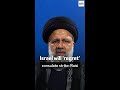Israel Will Regret Consulate Strike Raisi Israel Will Regret Consulate Strike Raisi