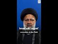 Israel will ‘regret’ consulate strike: Raisi