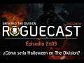 RogueCast 2x03 - ¿Cómo sería Halloween en The Division?