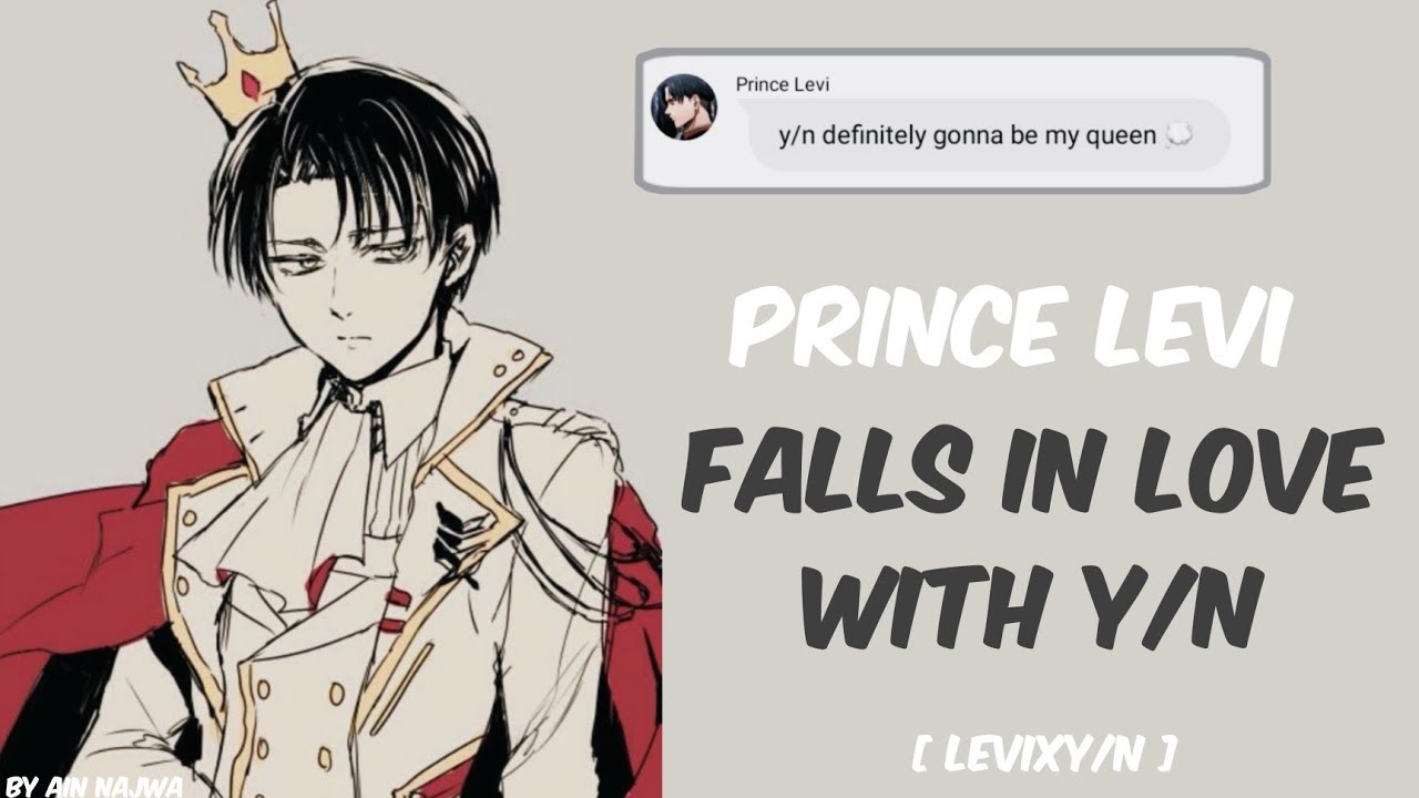 Prince Levi falls in love with Y/N 👑 • levixy/n [ aot text story ]