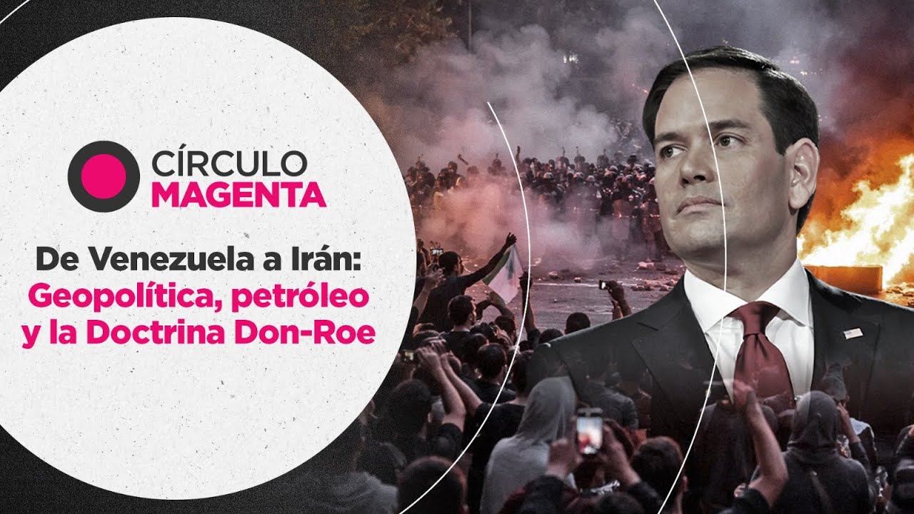 Círculo Magenta: De Venezuela a Irán… Geopolítica, petróleo y la Doctrina Don-Roe