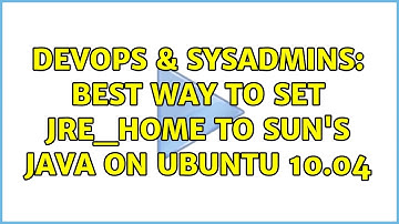 DevOps & SysAdmins: Best way to set JRE_HOME to Sun
