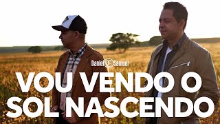 Daniel e Samuel - Vou Vendo o Sol Nascendo - Álbum: Não Vou Desistir (Vídeo Oficial) chords