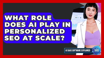 What Role Does AI Play In Personalized SEO At Scale? - AI SaaS Software Explained