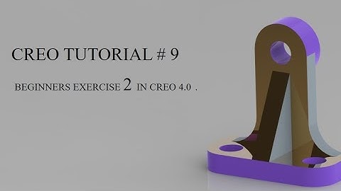CREO TUTORIAL NO # 9 / BEGINNERS EXERCISE 2