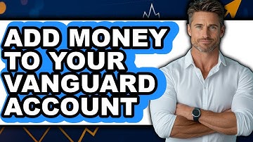 How to Add Money to Your Vanguard Account - Easy Guide